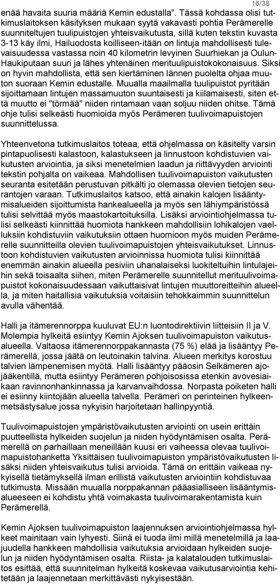 koilliseen-itään on lintuja mahdollisesti tulevaisuudessa vastassa noin 40 kilometrin levyinen Suurhiekan ja Oulun- Haukiputaan suuri ja lähes yhtenäinen merituulipuistokokonaisuus.