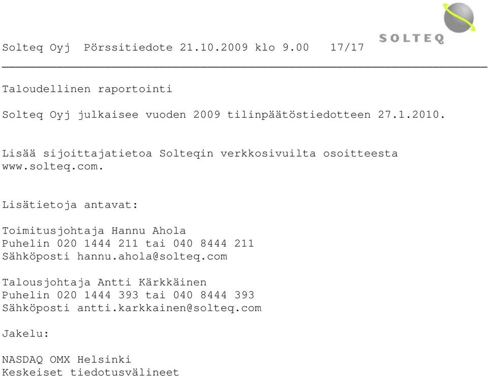 Lisää sijoittajatietoa Solteqin verkkosivuilta osoitteesta www.solteq.com.