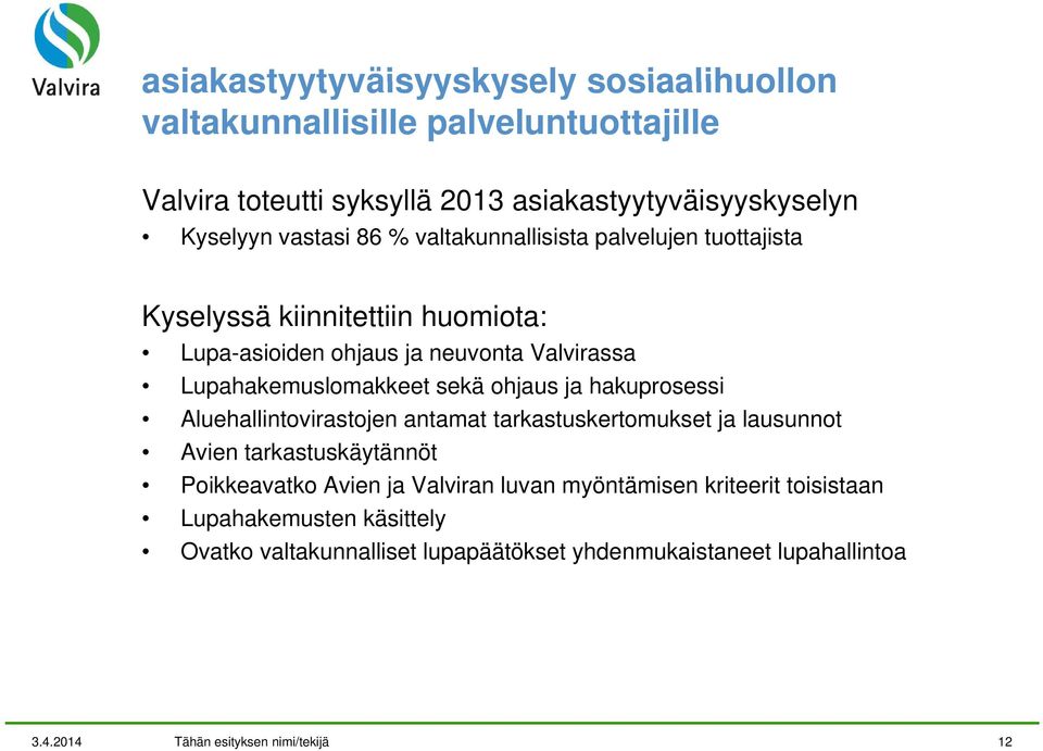 ohjaus ja hakuprosessi Aluehallintovirastojen antamat tarkastuskertomukset ja lausunnot Avien tarkastuskäytännöt Poikkeavatko Avien ja Valviran luvan