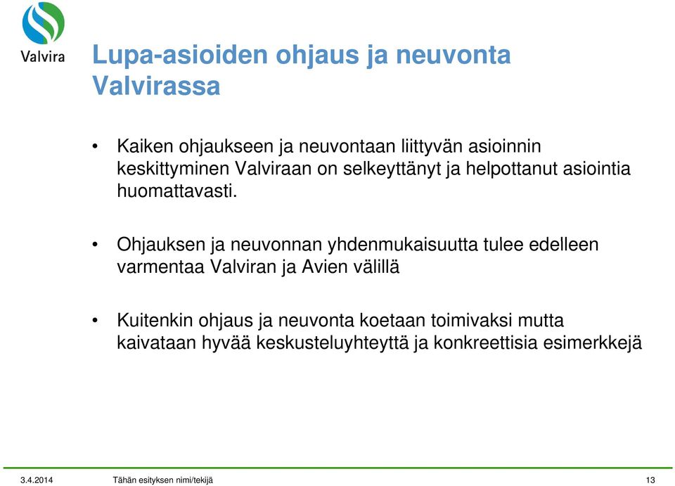Ohjauksen ja neuvonnan yhdenmukaisuutta tulee edelleen varmentaa Valviran ja Avien välillä Kuitenkin ohjaus