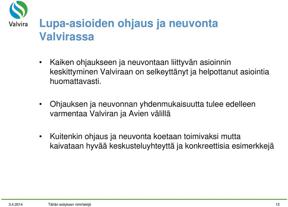 Ohjauksen ja neuvonnan yhdenmukaisuutta tulee edelleen varmentaa Valviran ja Avien välillä Kuitenkin ohjaus