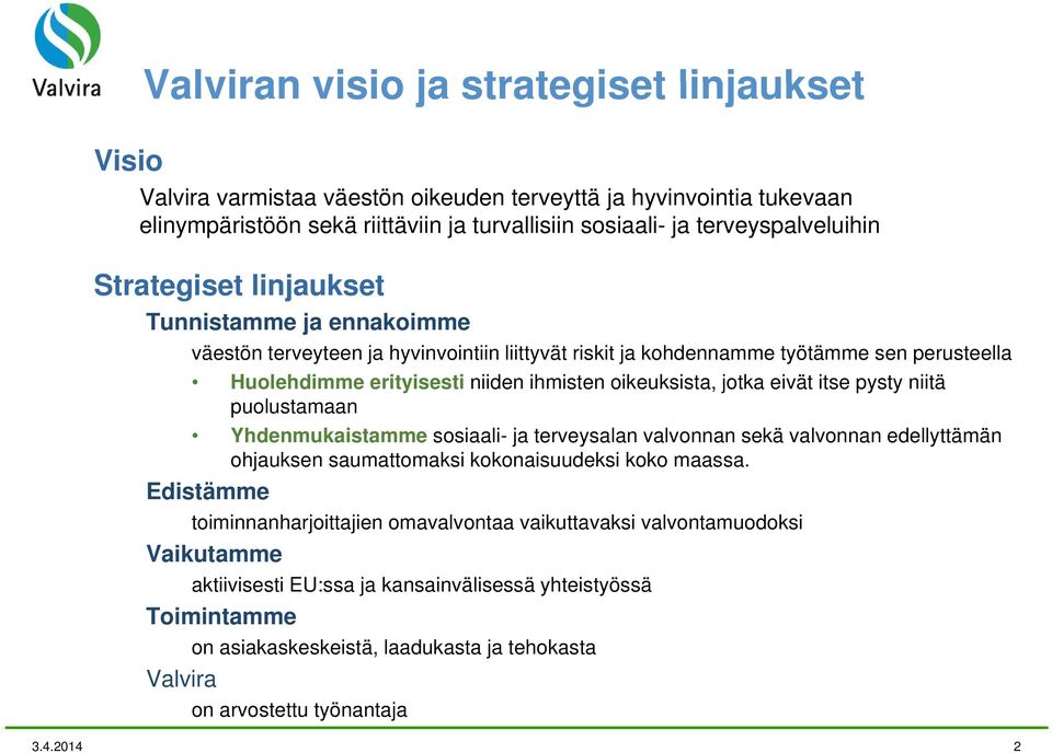 oikeuksista, k i jotka eivät itse pysty niitä puolustamaan Yhdenmukaistamme sosiaali- ja terveysalan valvonnan sekä valvonnan edellyttämän ohjauksen saumattomaksi kokonaisuudeksi koko maassa.