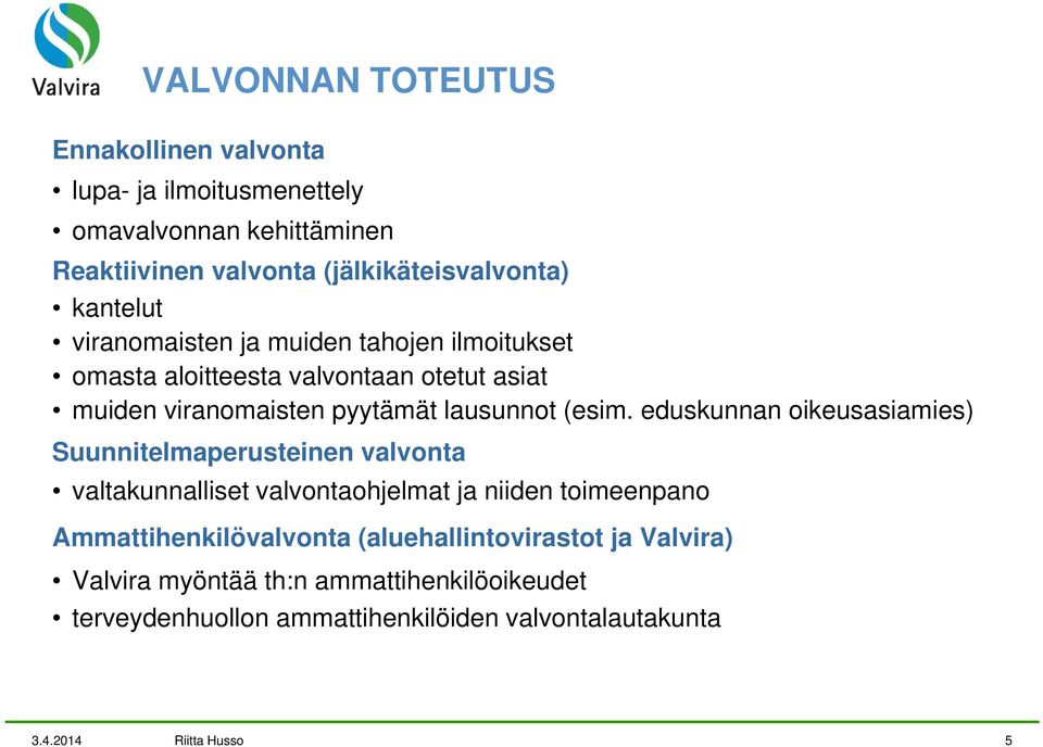 eduskunnan oikeusasiamies) Suunnitelmaperusteinen valvonta valtakunnalliset valvontaohjelmat ja niiden toimeenpano Ammattihenkilövalvonta