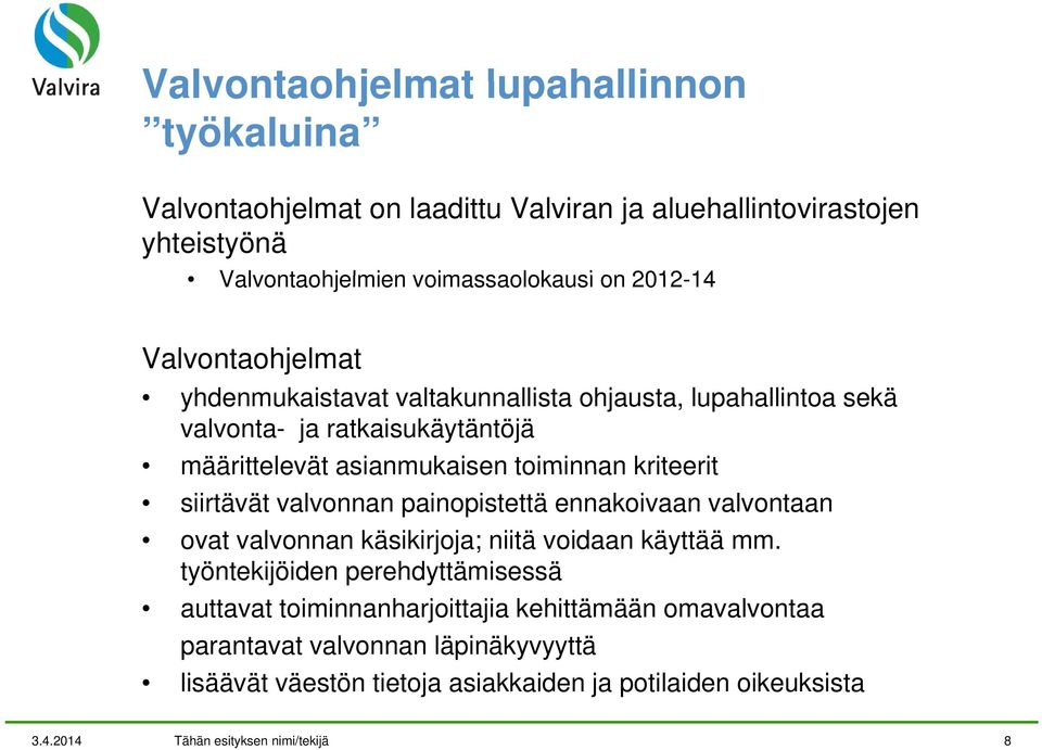 siirtävät valvonnan painopistettä ennakoivaan valvontaan ovat valvonnan käsikirjoja; niitä voidaan käyttää mm.