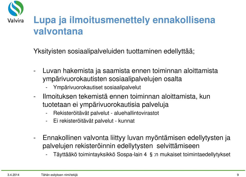 ympärivuorokautisia palveluja - Rekisteröitävät palvelut - aluehallintovirastot - Ei rekisteröitävät palvelut - kunnat - Ennakollinen valvonta liittyy luvan myöntämisen