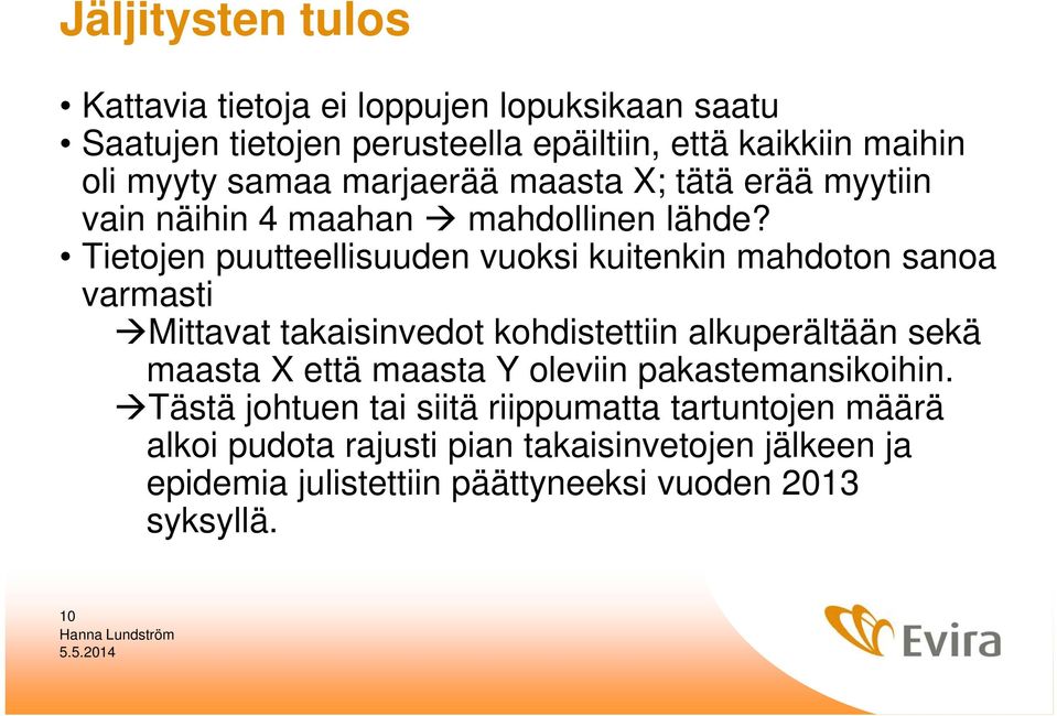 Tietojen puutteellisuuden vuoksi kuitenkin mahdoton sanoa varmasti Mittavat takaisinvedot kohdistettiin alkuperältään sekä maasta että