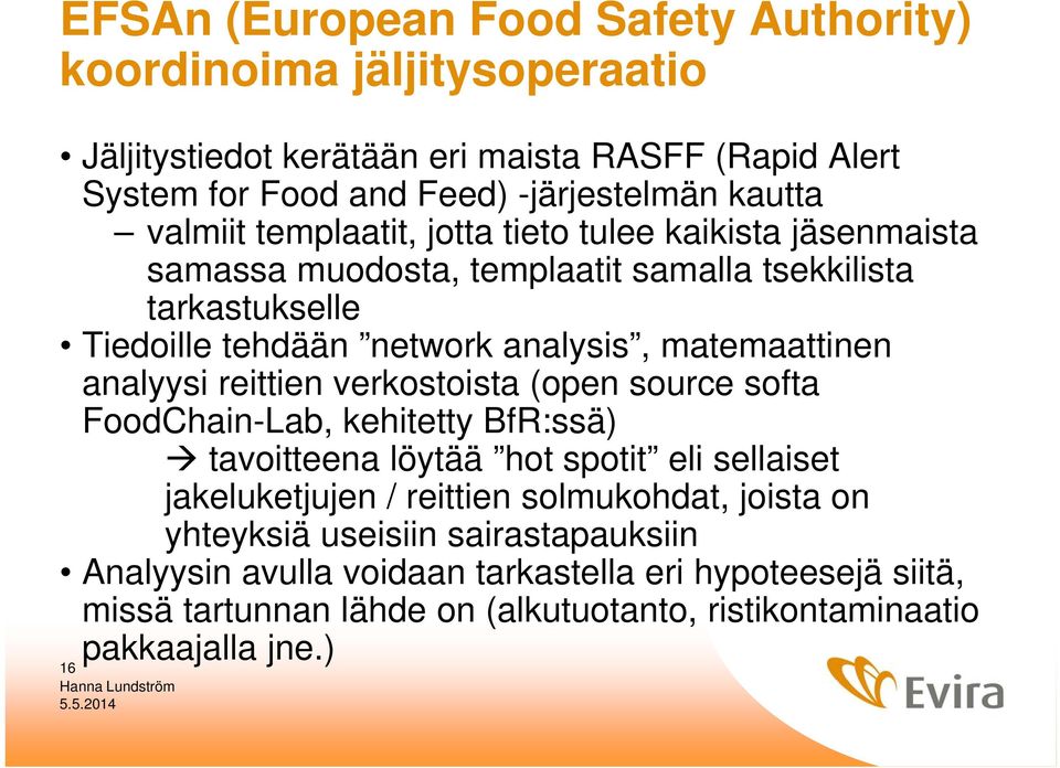 analyysi reittien verkostoista (open source softa FoodChain-Lab, kehitetty BfR:ssä) tavoitteena löytää hot spotit eli sellaiset jakeluketjujen / reittien solmukohdat, joista