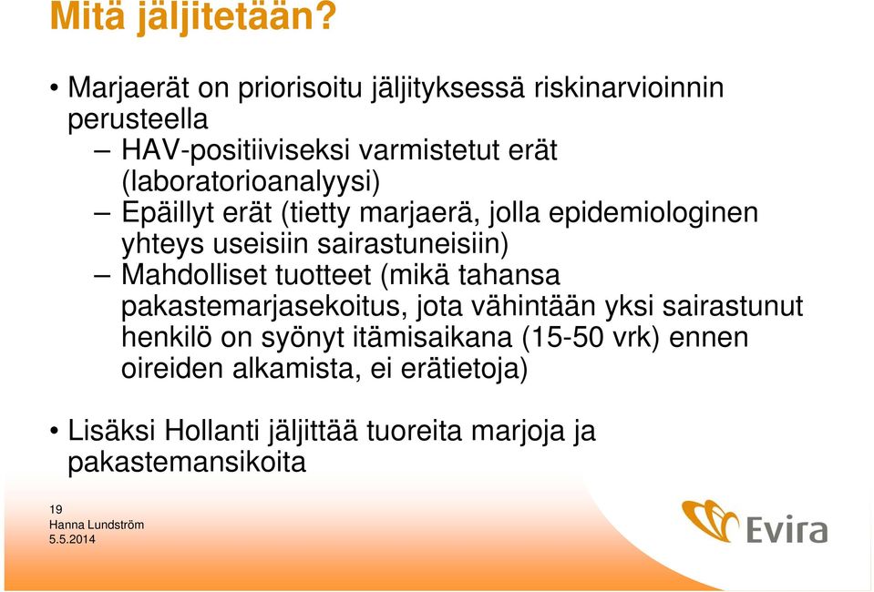 (laboratorioanalyysi) Epäillyt erät (tietty marjaerä, jolla epidemiologinen yhteys useisiin sairastuneisiin)