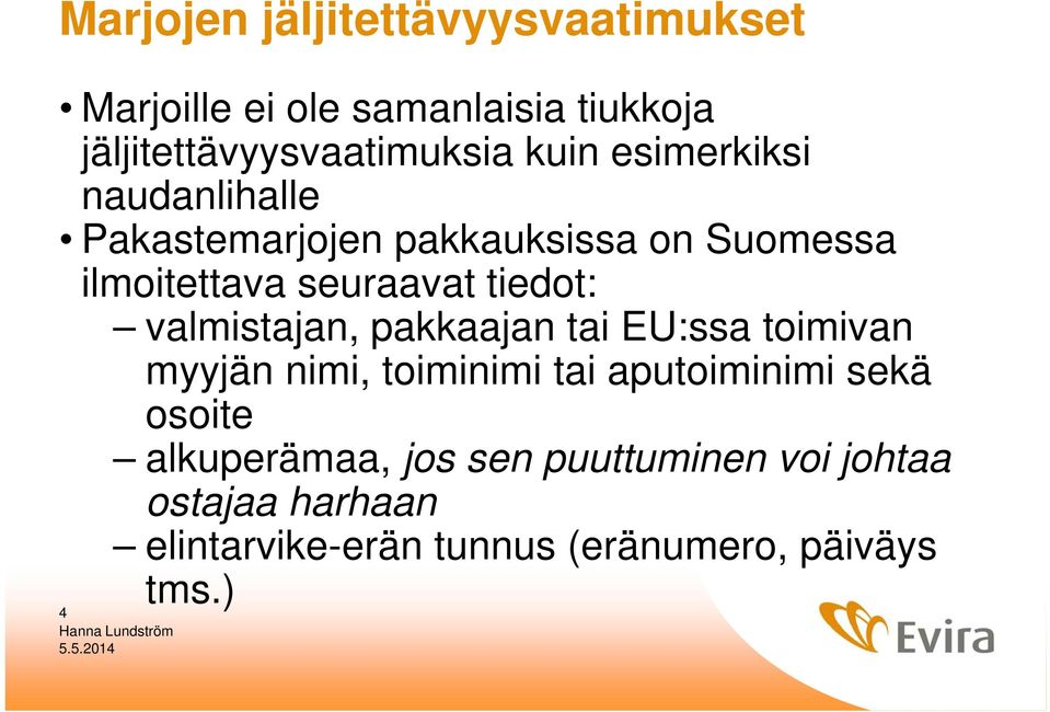 tiedot: valmistajan, pakkaajan tai EU:ssa toimivan myyjän nimi, toiminimi tai aputoiminimi sekä