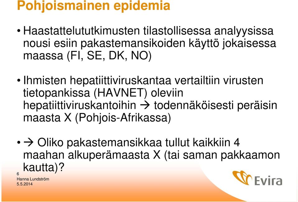 vertailtiin virusten tietopankissa (HAVNET) oleviin hepatiittiviruskantoihin todennäköisesti