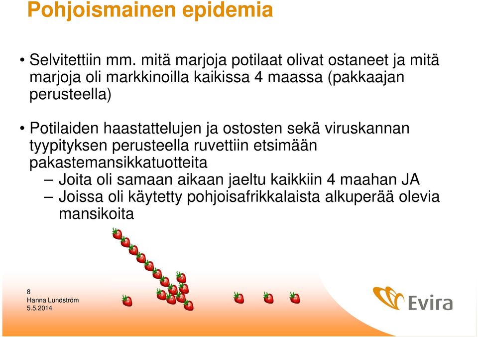 perusteella) Potilaiden haastattelujen ja ostosten sekä viruskannan tyypityksen perusteella