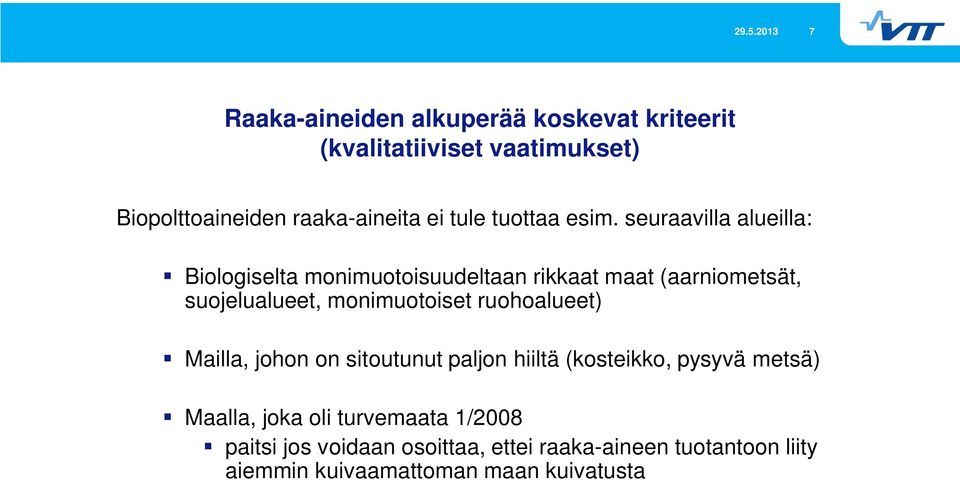 seuraavilla alueilla: Biologiselta monimuotoisuudeltaan rikkaat maat (aarniometsät, suojelualueet, monimuotoiset