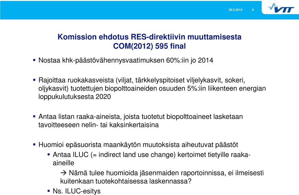 raaka-aineista, joista tuotetut biopolttoaineet lasketaan tavoitteeseen nelin- tai kaksinkertaisina Huomioi epäsuorista maankäytön muutoksista aiheutuvat päästöt Antaa