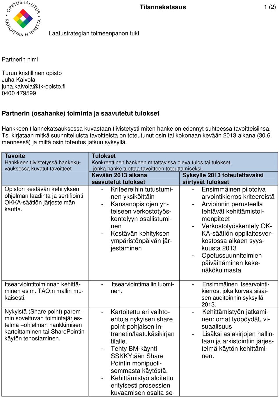 Opiston kestävän kehityksen ohjelman laadinta ja sertifiointi OKKA-säätiön järjestelmän kautta.