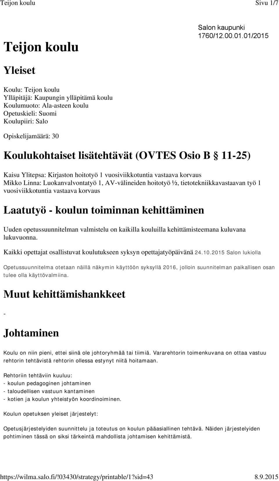 B 11-25) Kaisu Ylitepsa: Kirjaston hoitotyö 1 vuosiviikkotuntia vastaava korvaus : Luokanvalvontatyö 1, AV-välineiden hoitotyö ½, tietotekniikkavastaavan työ 1 vuosiviikkotuntia vastaava korvaus