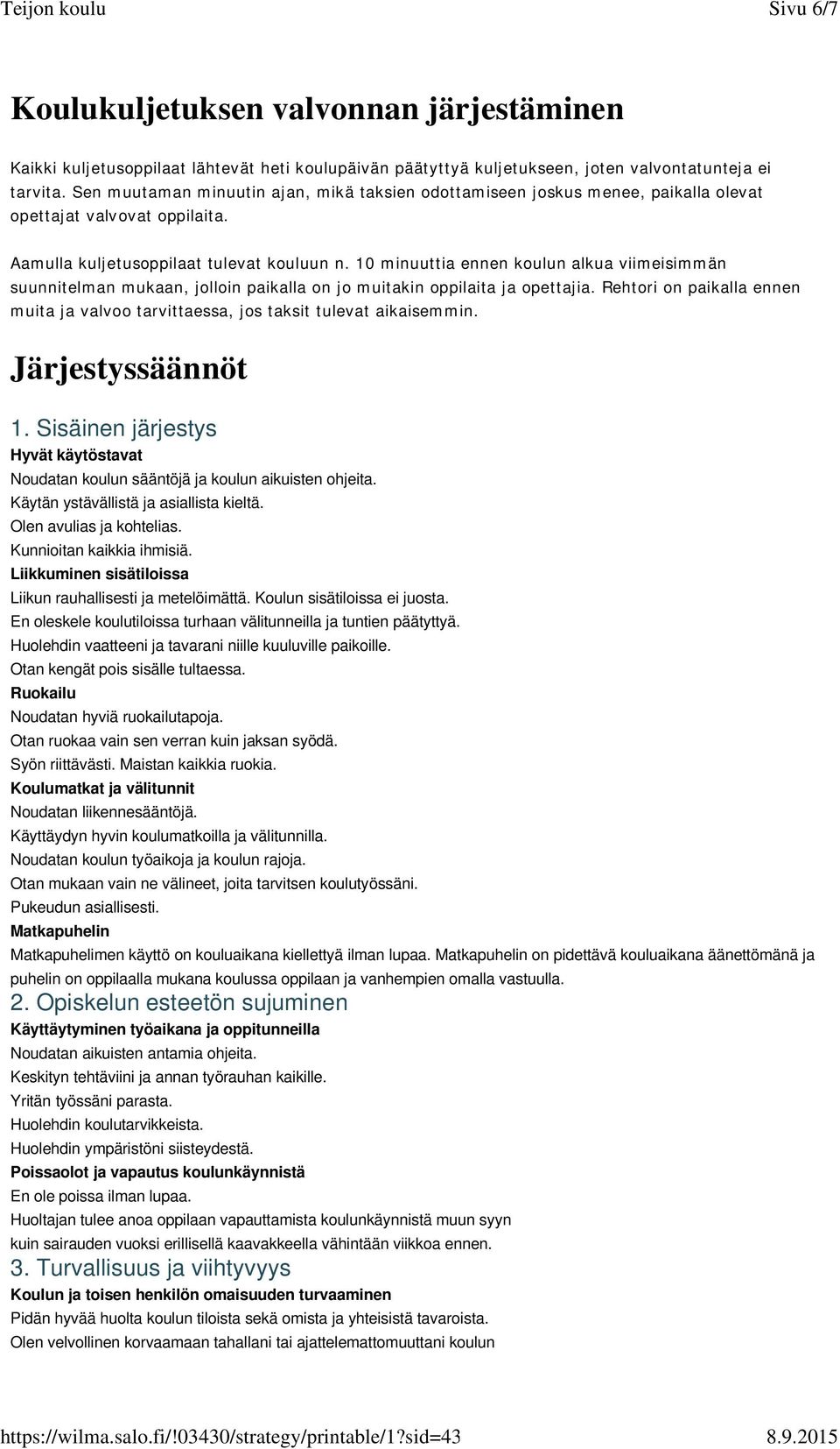 10 minuuttia ennen koulun alkua viimeisimmän suunnitelman mukaan, jolloin paikalla on jo muitakin oppilaita ja opettajia.