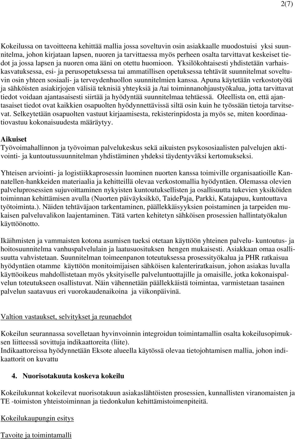 Yksilökohtaisesti yhdistetään varhaiskasvatuksessa, esi- ja perusopetuksessa tai ammatillisen opetuksessa tehtävät suunnitelmat soveltuvin osin yhteen sosiaali- ja terveydenhuollon suunnitelmien