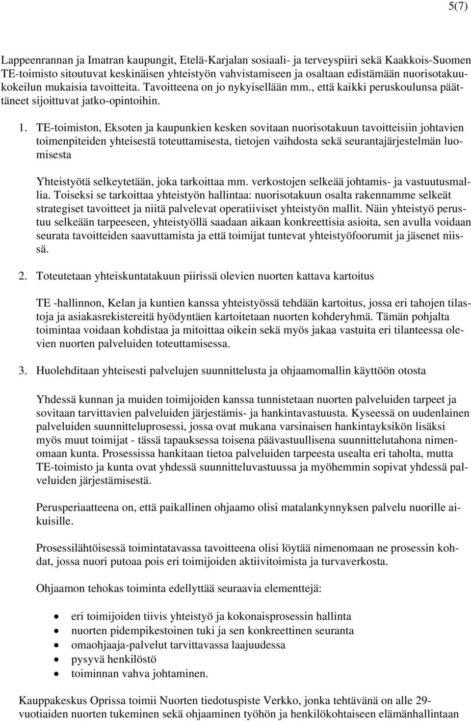 TE-toimiston, Eksoten ja kaupunkien kesken sovitaan nuorisotakuun tavoitteisiin johtavien toimenpiteiden yhteisestä toteuttamisesta, tietojen vaihdosta sekä seurantajärjestelmän luomisesta