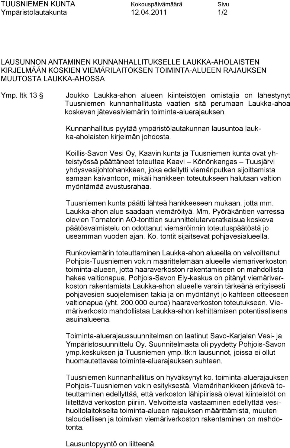Kunnanhallitus pyytää ympäristölautakunnan lausuntoa laukka-aholaisten kirjelmän johdosta.