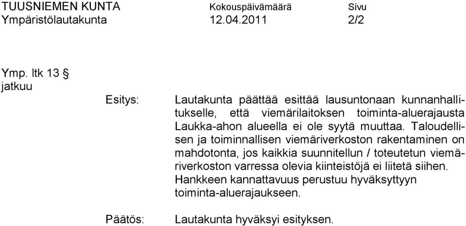 toiminta-aluerajausta Laukka-ahon alueella ei ole syytä muuttaa.