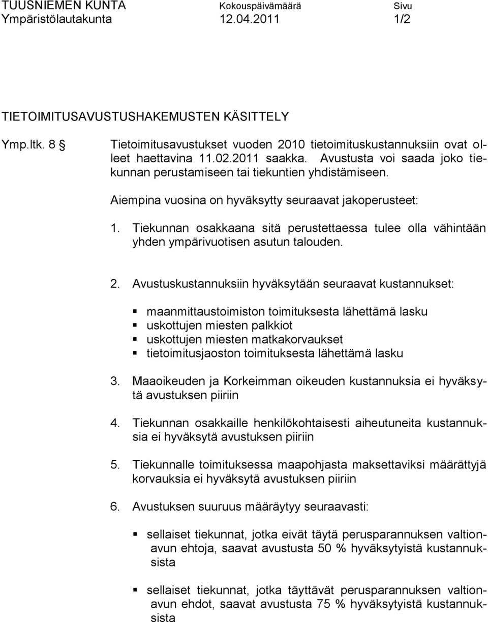 Tiekunnan osakkaana sitä perustettaessa tulee olla vähintään yhden ympärivuotisen asutun talouden. 2.