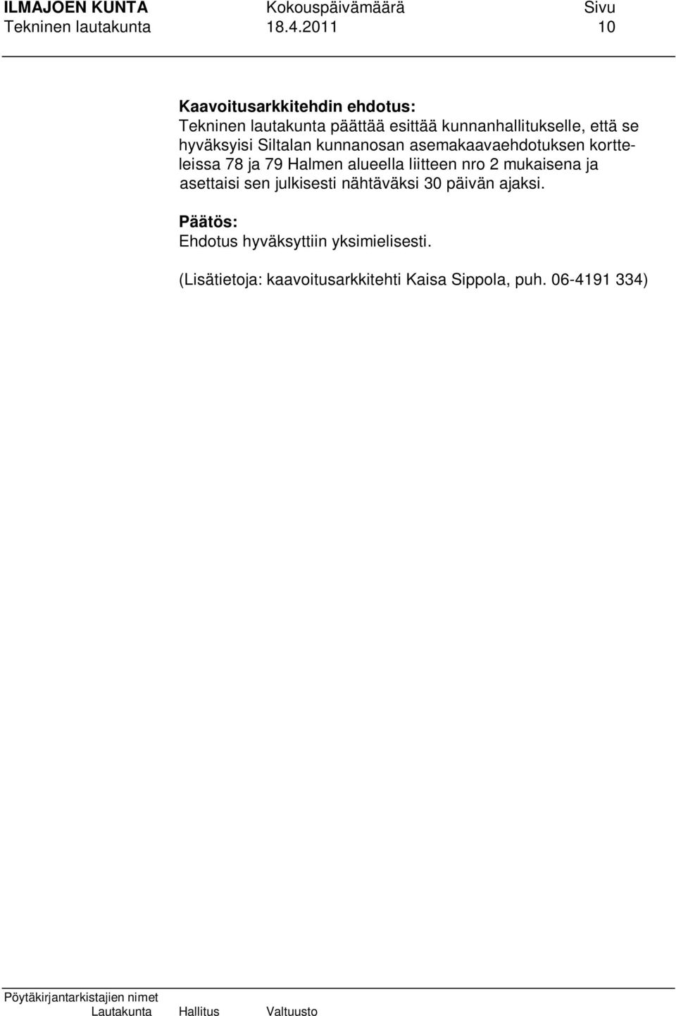 se hyväksyisi Siltalan kunnanosan asemakaavaehdotuksen kortteleissa 78 ja 79 Halmen alueella