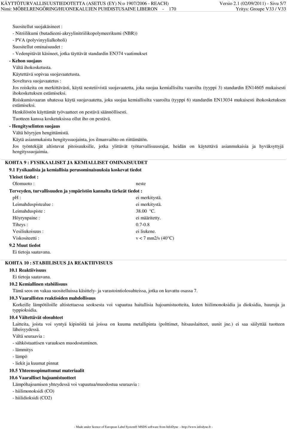 jotka täyttävät standardin EN374 vaatimukset - Kehon suojaus Vältä ihokosketusta. Käytettävä sopivaa suojavaatetusta.