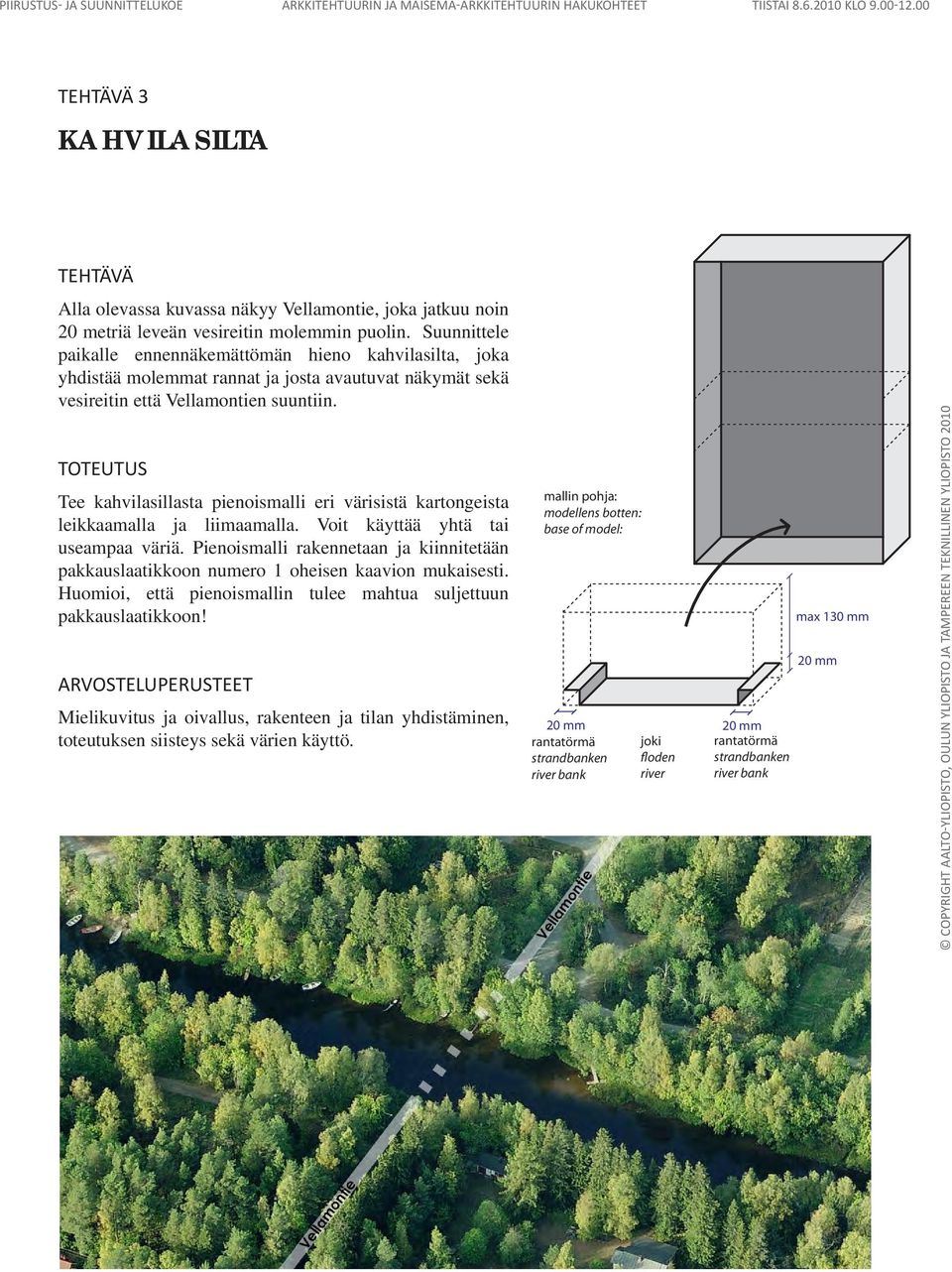 Suunnittele paikalle ennennäkemättömän hieno kahvilasilta, joka yhdistää molemmat rannat ja josta avautuvat näkymät sekä vesireitin että Vellamontien suuntiin.