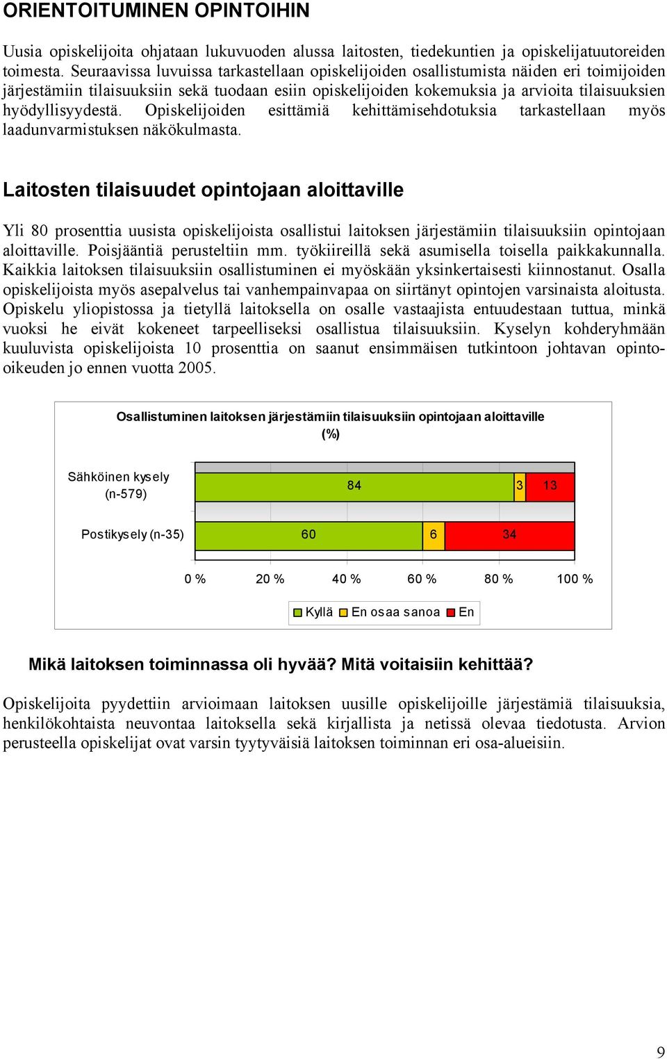 hyödyllisyydestä. Opiskelijoiden esittämiä kehittämisehdotuksia tarkastellaan myös laadunvarmistuksen näkökulmasta.