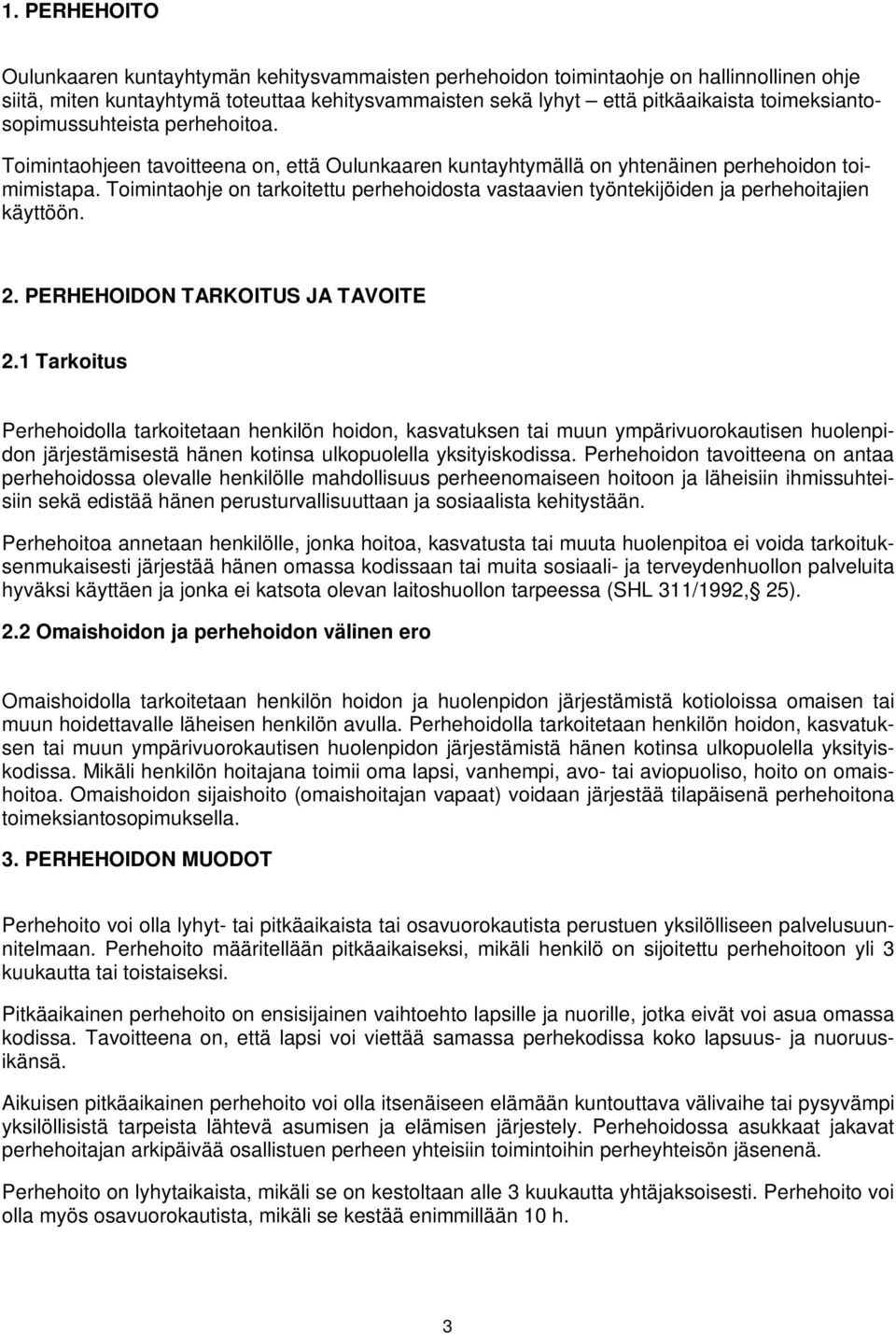 Toimintaohje on tarkoitettu perhehoidosta vastaavien työntekijöiden ja perhehoitajien käyttöön. 2. PERHEHOIDON TARKOITUS JA TAVOITE 2.