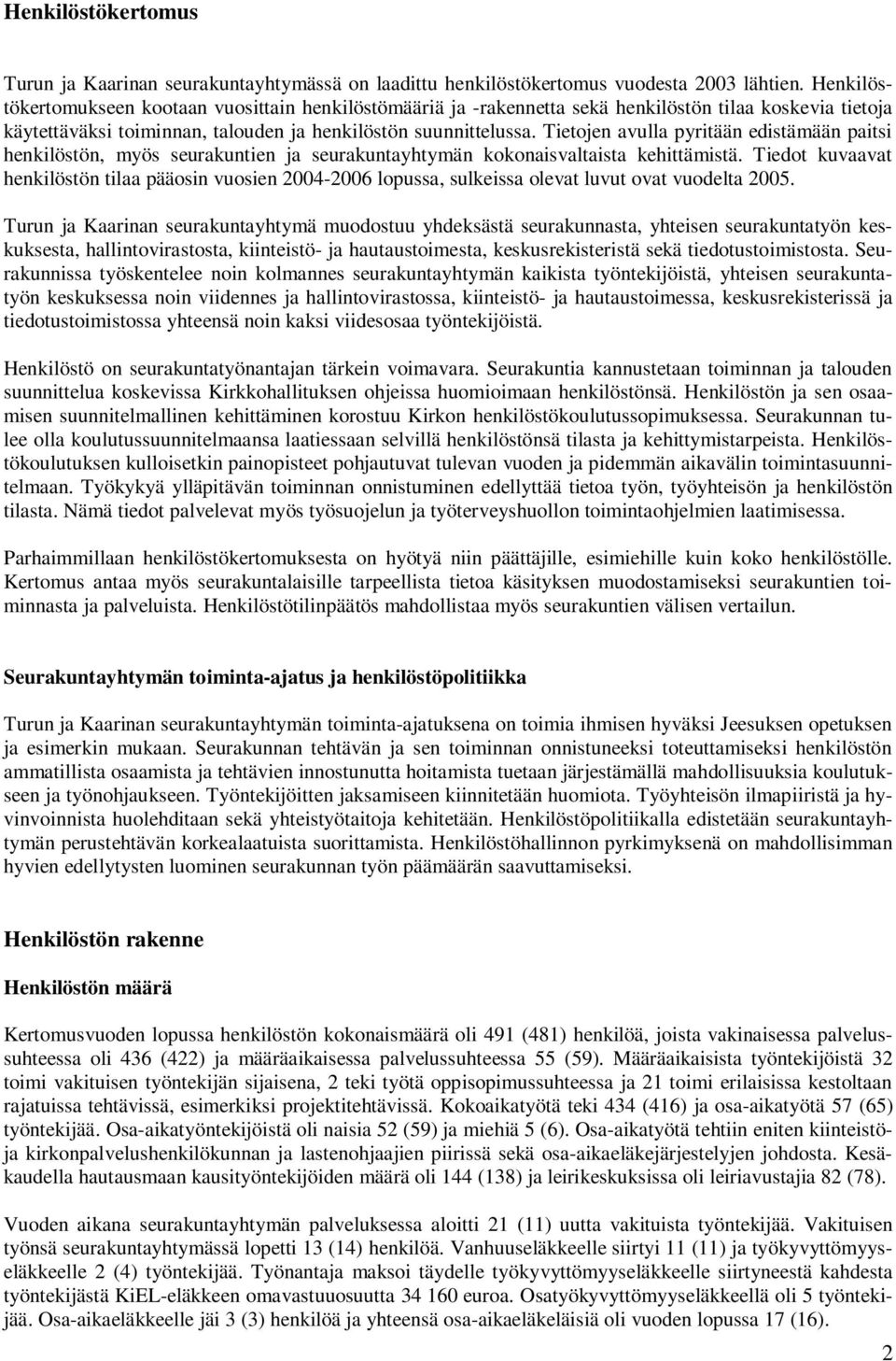 Tietojen avulla pyritään edistämään paitsi henkilöstön, myös seurakuntien ja seurakuntayhtymän kokonaisvaltaista kehittämistä.