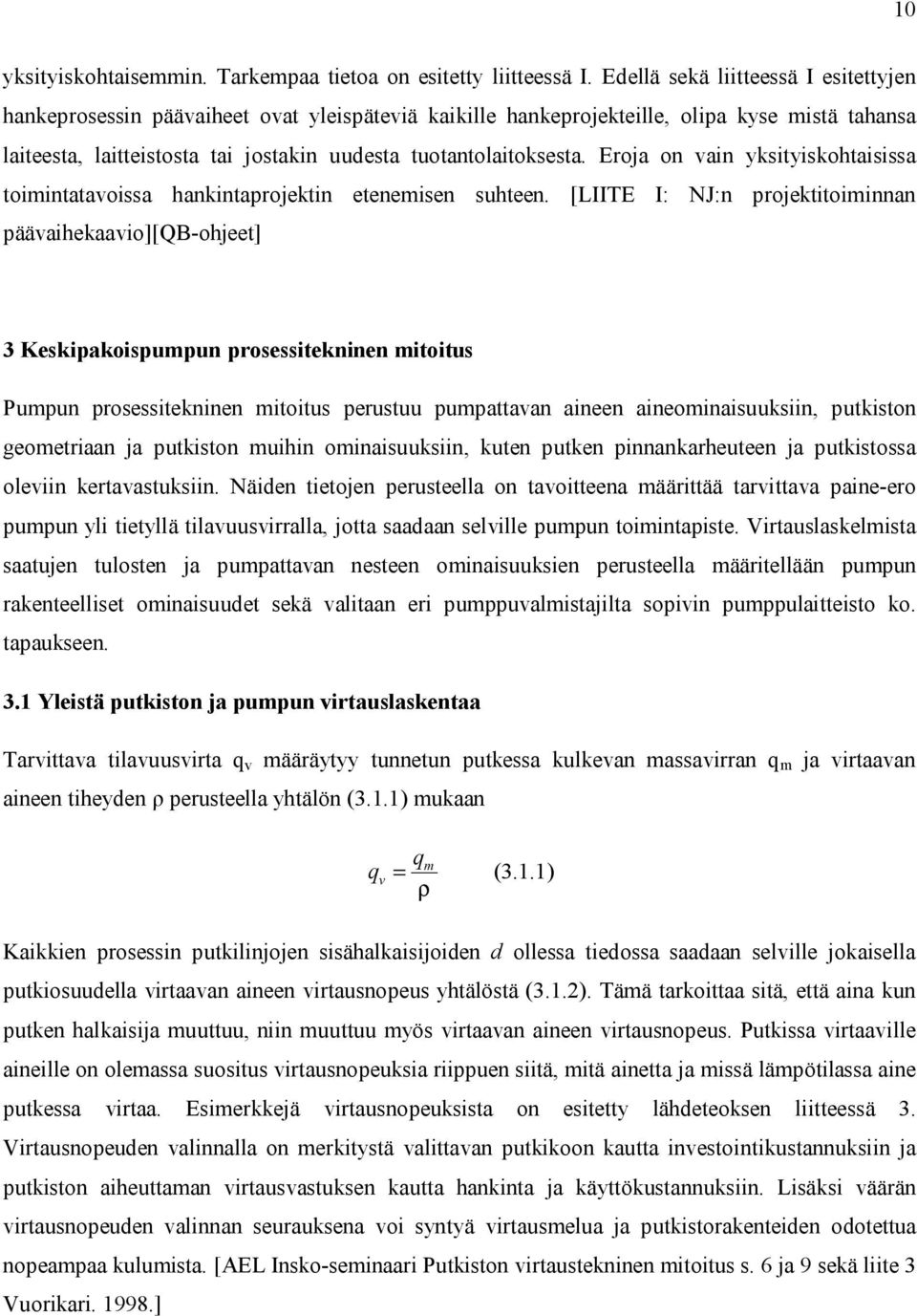 Erja n vain yksityiskhtaisissa timintatavissa hankintaprjektin etenemisen suhteen.