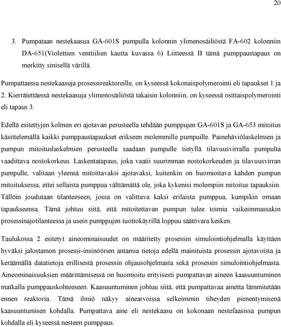 Kierrätettäessä nestekaasuja ylimensäiliöstä takaisin klnniin, n kyseessä sittaisplymerinti eli tapaus 3.