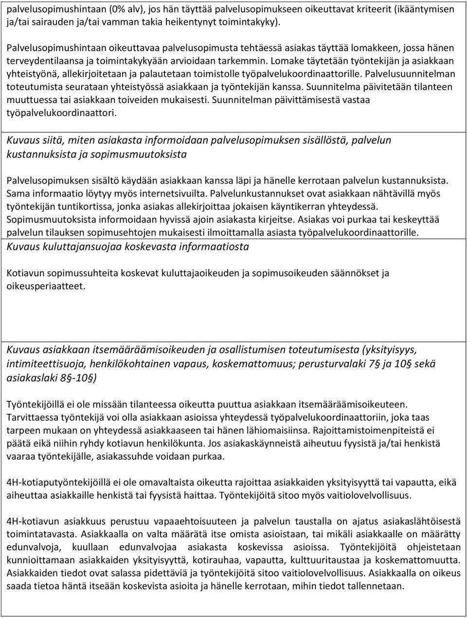 Lomake täytetään työntekijän ja asiakkaan yhteistyönä, allekirjoitetaan ja palautetaan toimistolle työpalvelukoordinaattorille.