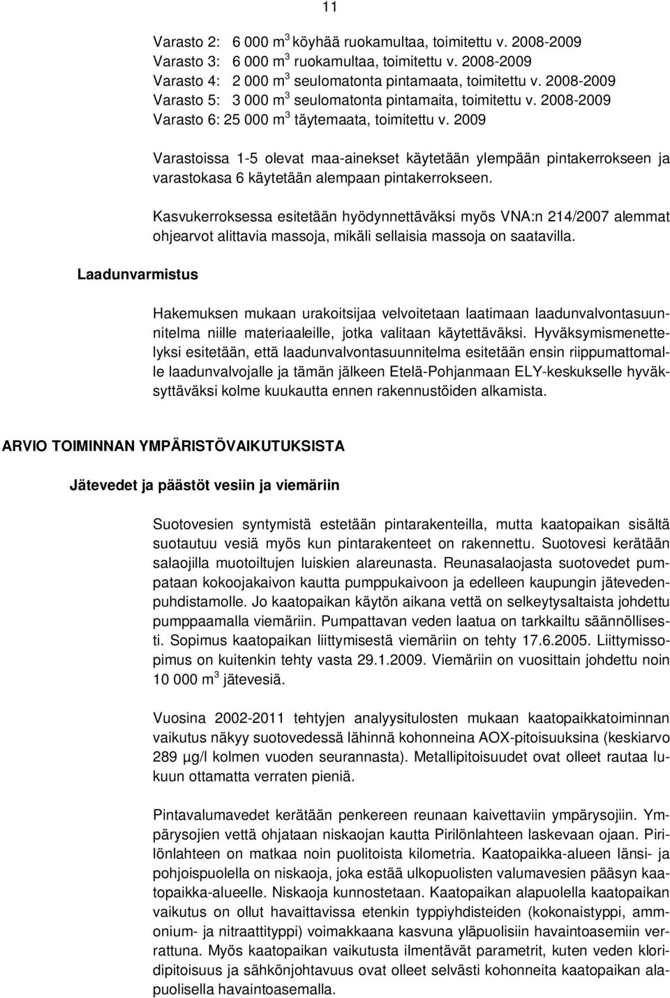 2009 Varastoissa 1-5 olevat maa-ainekset käytetään ylempään pintakerrokseen ja varastokasa 6 käytetään alempaan pintakerrokseen.