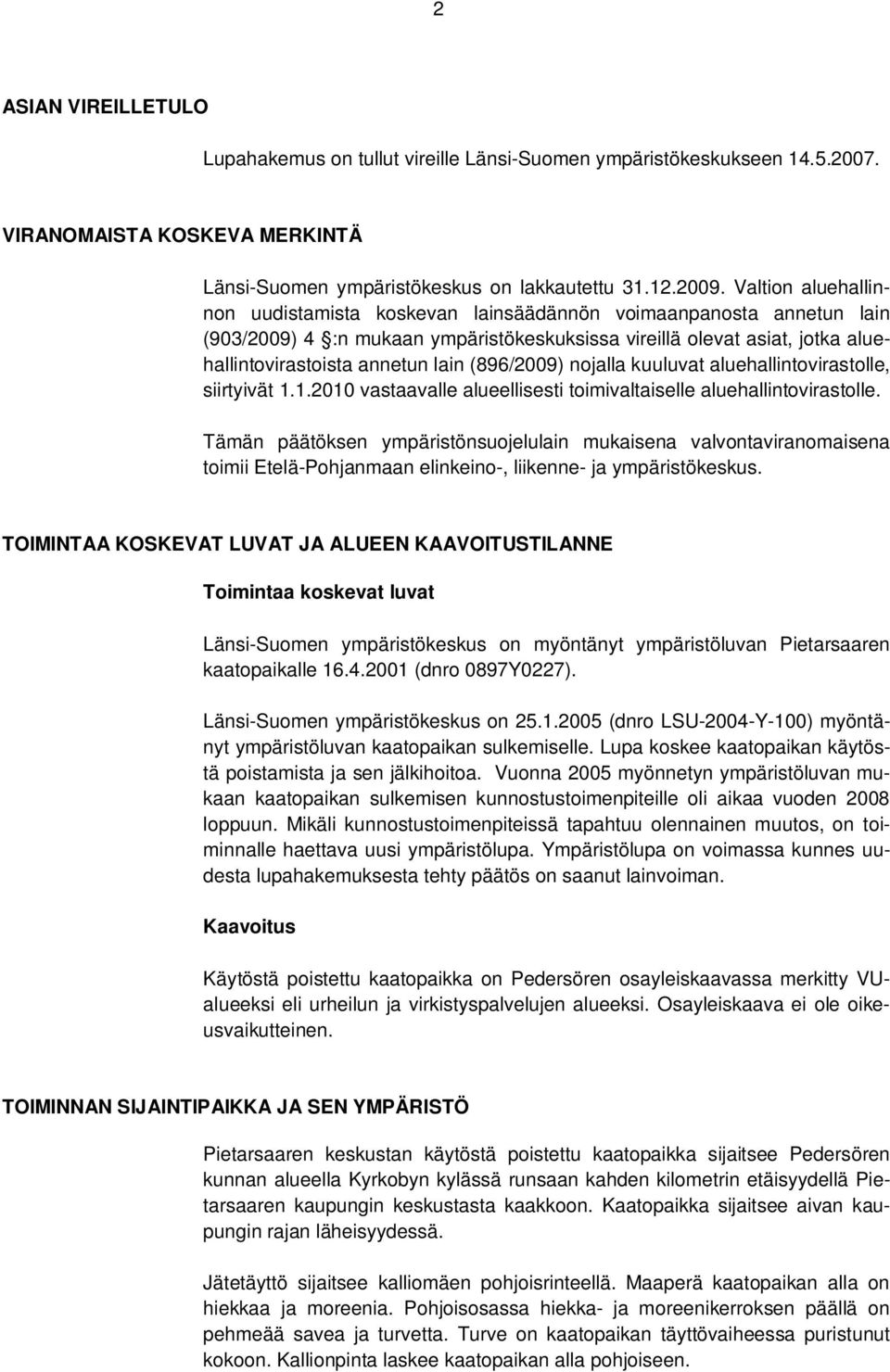 (896/2009) nojalla kuuluvat aluehallintovirastolle, siirtyivät 1.1.2010 vastaavalle alueellisesti toimivaltaiselle aluehallintovirastolle.