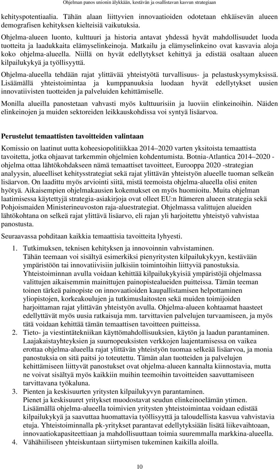 Ohjelma-alueen luonto, kulttuuri ja historia antavat yhdessä hyvät mahdollisuudet luoda tuotteita ja laadukkaita elämyselinkeinoja.