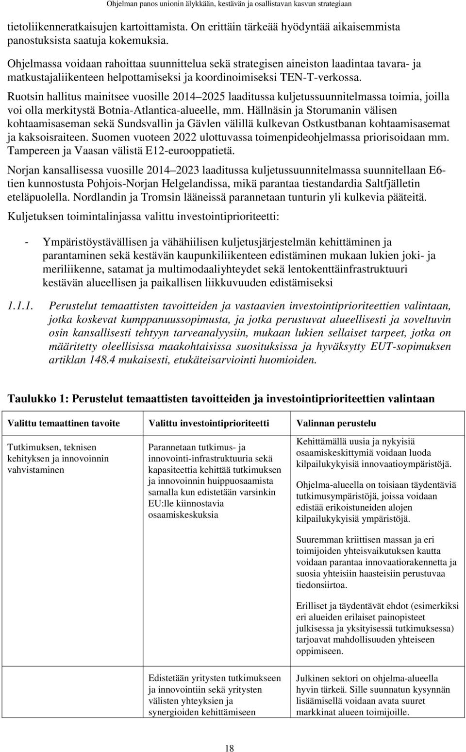 Ruotsin hallitus mainitsee vuosille 2014 2025 laaditussa kuljetussuunnitelmassa toimia, joilla voi olla merkitystä Botnia-Atlantica-alueelle, mm.