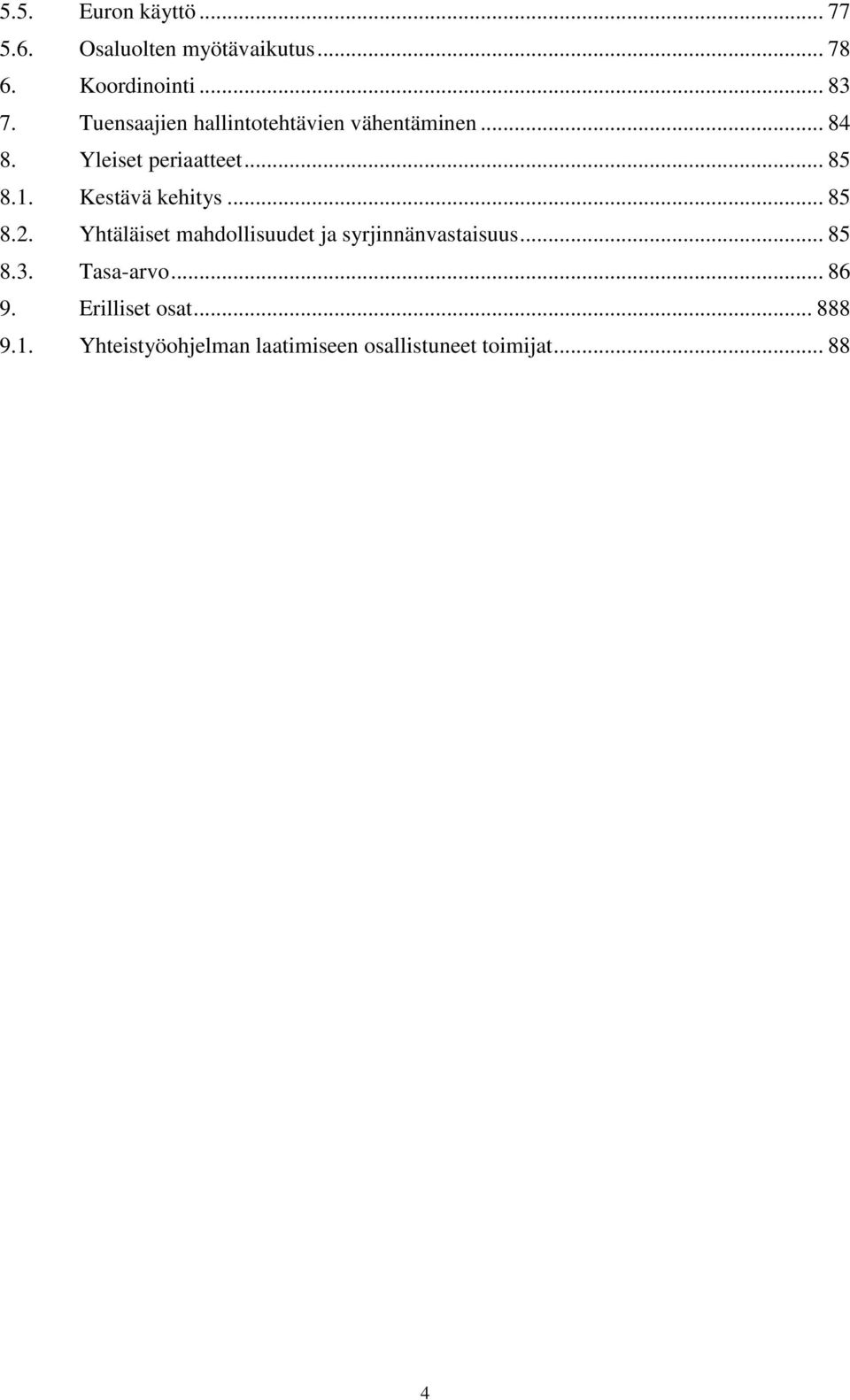 Kestävä kehitys... 85 8.2. Yhtäläiset mahdollisuudet ja syrjinnänvastaisuus... 85 8.3.