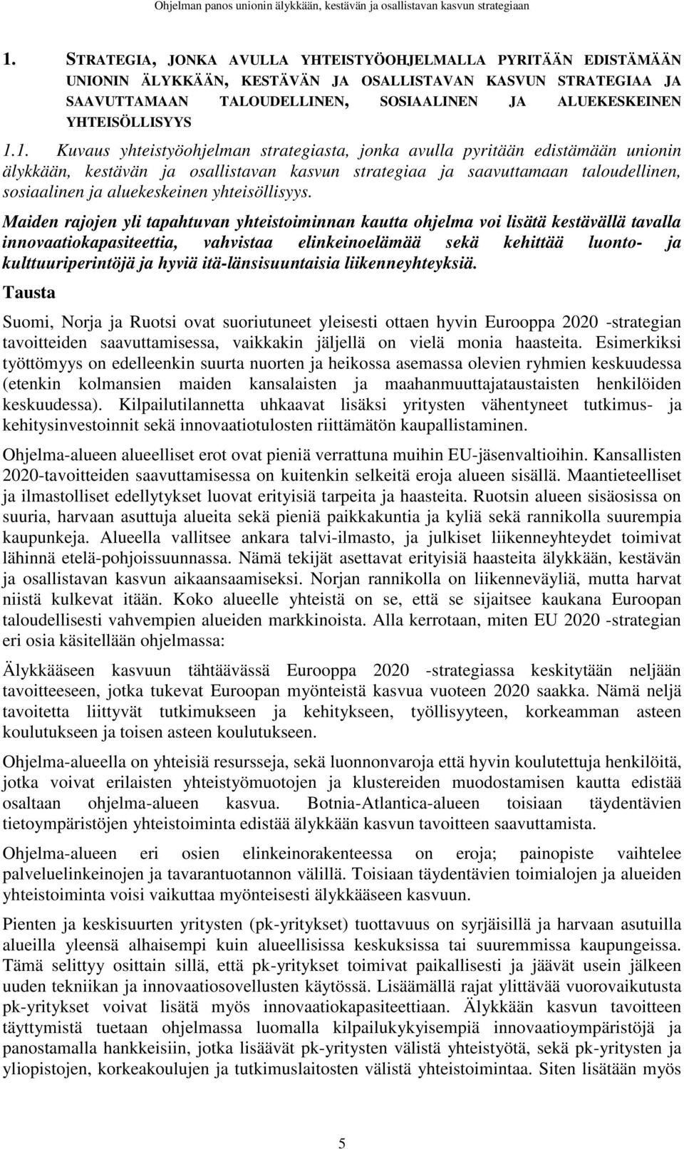 1.1. Kuvaus yhteistyöohjelman strategiasta, jonka avulla pyritään edistämään unionin älykkään, kestävän ja osallistavan kasvun strategiaa ja saavuttamaan taloudellinen, sosiaalinen ja aluekeskeinen