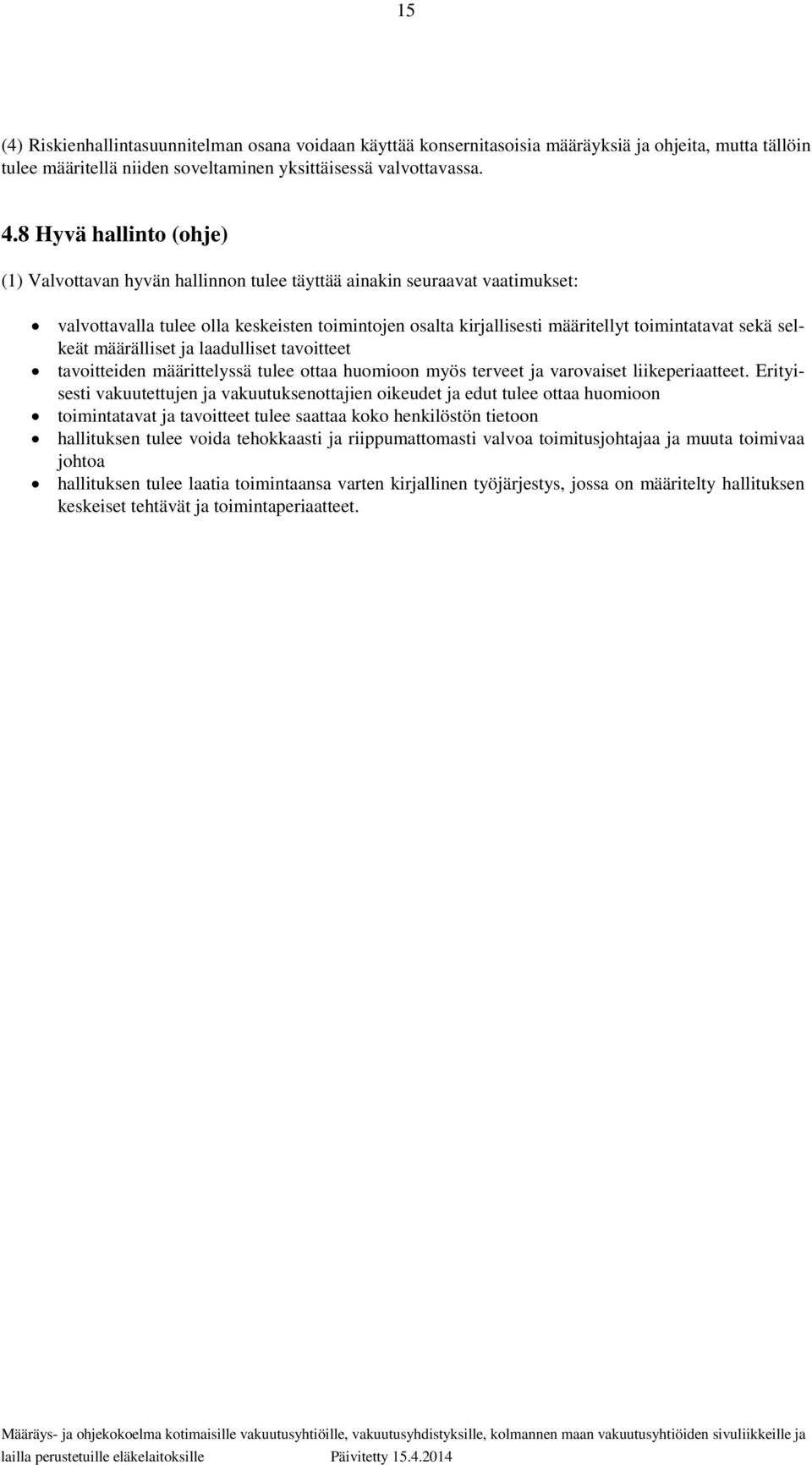 selkeät määrälliset ja laadulliset tavoitteet tavoitteiden määrittelyssä tulee ottaa huomioon myös terveet ja varovaiset liikeperiaatteet.