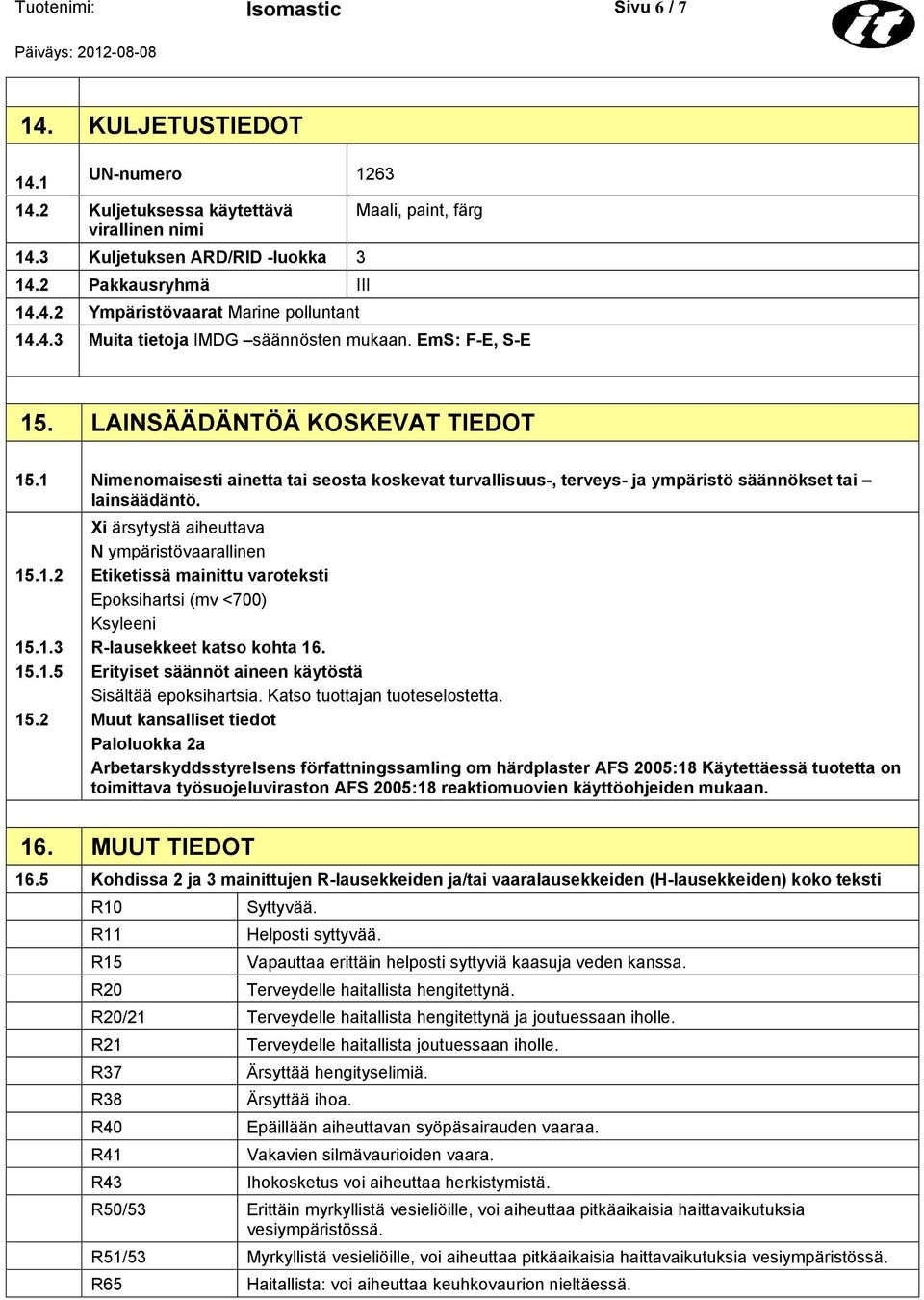 1 Nimenomaisesti ainetta tai seosta koskevat turvallisuus-, terveys- ja ympäristö säännökset tai lainsäädäntö. 15.1.2 15.1.3 15.1.5 15.