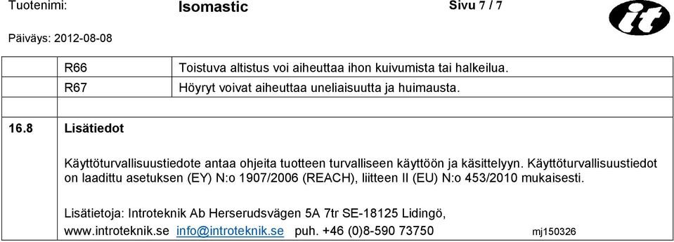 8 Lisätiedot Käyttöturvallisuustiedote antaa ohjeita tuotteen turvalliseen käyttöön ja käsittelyyn.