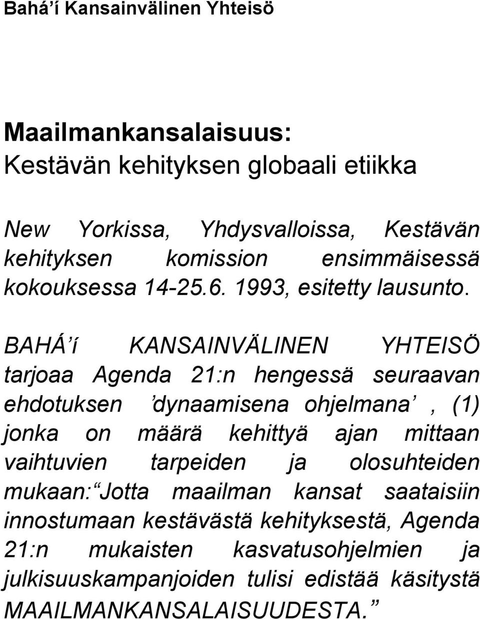 BAHÁ í KANSAINVÄLINEN YHTEISÖ tarjoaa Agenda 21:n hengessä seuraavan ehdotuksen dynaamisena ohjelmana, (1) jonka on määrä kehittyä ajan mittaan