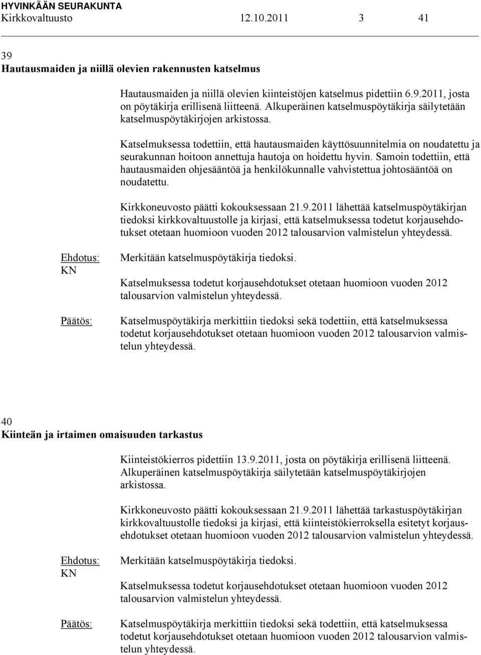 Katselmuksessa todettiin, että hautausmaiden käyttösuunnitelmia on noudatettu ja seurakunnan hoitoon annettuja hautoja on hoidettu hyvin.