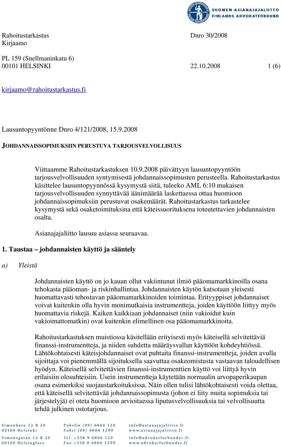 Rahoitustarkastus käsittelee lausuntopyynnössä kysymystä siitä, tuleeko AML 6:10 mukaisen tarjousvelvollisuuden synnyttävää äänimäärää laskettaessa ottaa huomioon johdannaissopimuksiin perustuvat