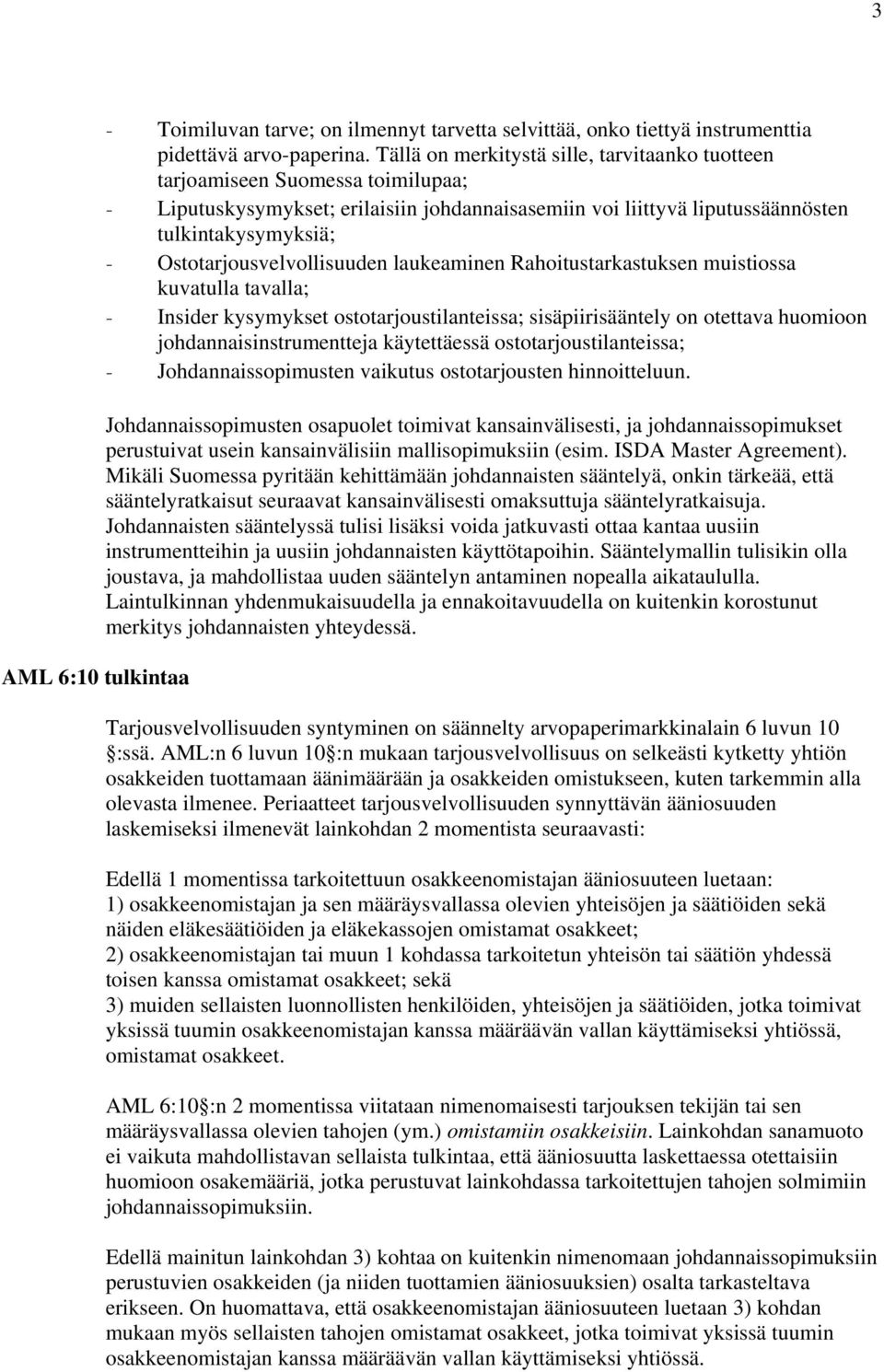 Ostotarjousvelvollisuuden laukeaminen Rahoitustarkastuksen muistiossa kuvatulla tavalla; - Insider kysymykset ostotarjoustilanteissa; sisäpiirisääntely on otettava huomioon johdannaisinstrumentteja