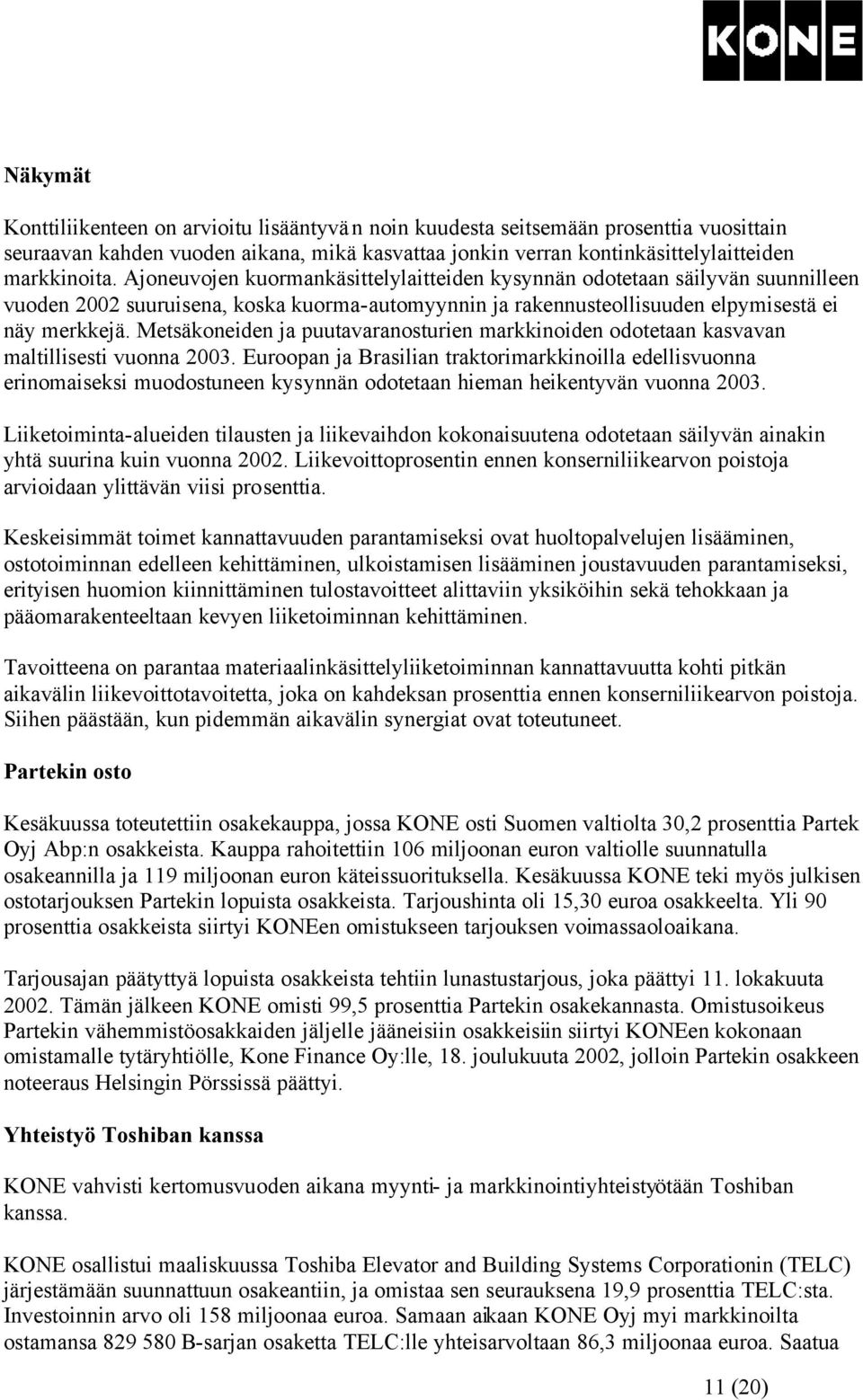 Metsäkoneiden ja puutavaranosturien markkinoiden odotetaan kasvavan maltillisesti vuonna 2003.