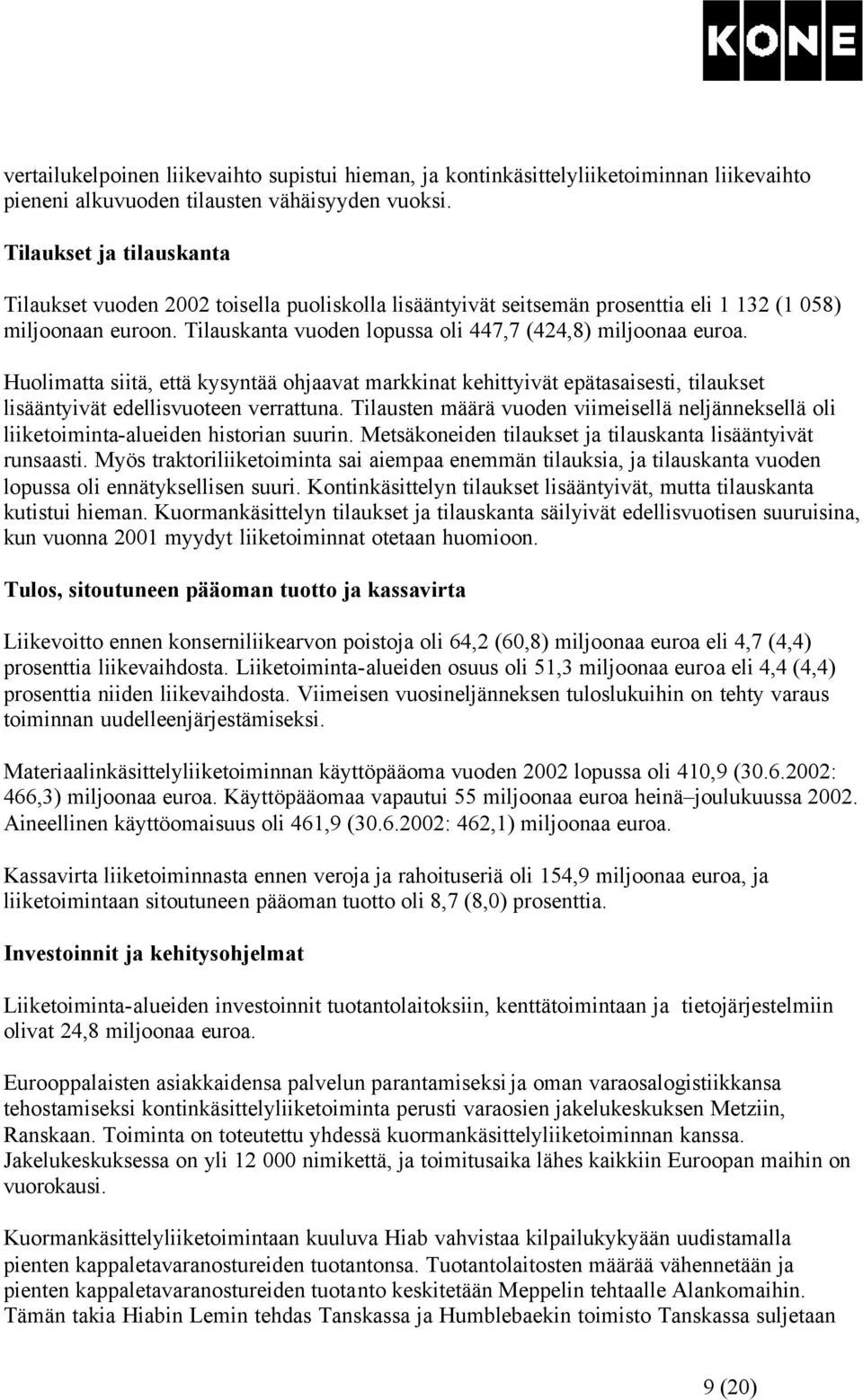 Huolimatta siitä, että kysyntää ohjaavat markkinat kehittyivät epätasaisesti, tilaukset lisääntyivät edellisvuoteen verrattuna.