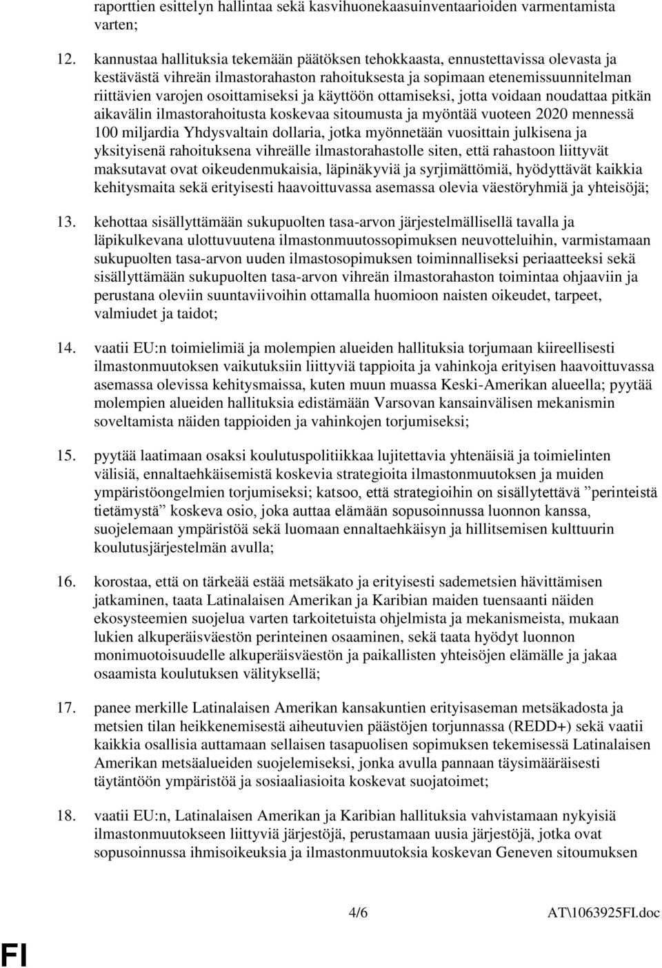 ja käyttöön ottamiseksi, jotta voidaan noudattaa pitkän aikavälin ilmastorahoitusta koskevaa sitoumusta ja myöntää vuoteen 2020 mennessä 100 miljardia Yhdysvaltain dollaria, jotka myönnetään